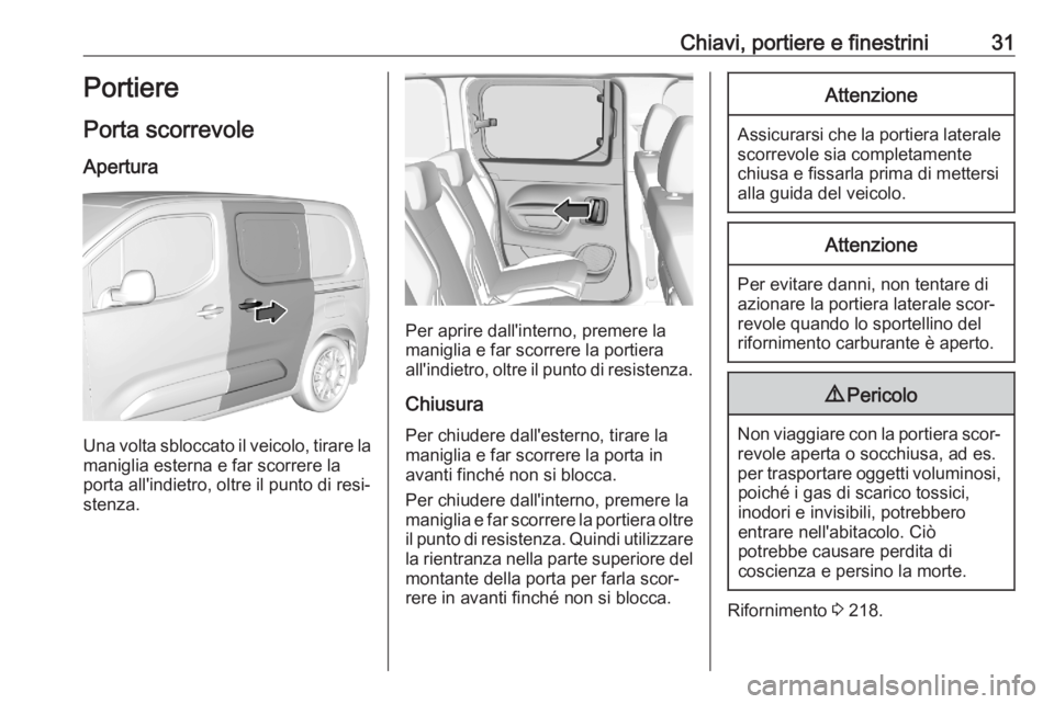 OPEL COMBO E 2020 Manuale di uso e manutenzione (in Italian) Chiavi, portiere e finestrini31Portiere
Porta scorrevole
Apertura
Una volta sbloccato il veicolo, tirare la
maniglia esterna e far scorrere la
porta all'indietro, oltre il punto di resi‐
stenza. OPEL COMBO E 2020 Manuale di uso e manutenzione (in Italian) Chiavi, portiere e finestrini31Portiere
Porta scorrevole
Apertura
Una volta sbloccato il veicolo, tirare la
maniglia esterna e far scorrere la
porta all'indietro, oltre il punto di resi‐
stenza.