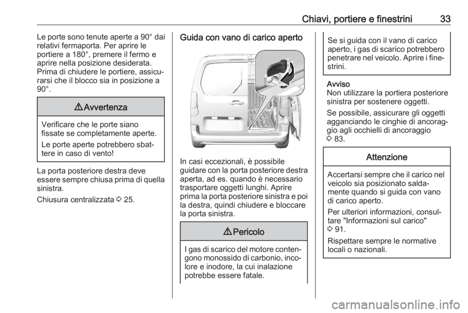 OPEL COMBO E 2020 Manuale di uso e manutenzione (in Italian) Chiavi, portiere e finestrini33Le porte sono tenute aperte a 90° dai
relativi fermaporta. Per aprire le portiere a 180°, premere il fermo e
aprire nella posizione desiderata. Prima di chiudere le po OPEL COMBO E 2020 Manuale di uso e manutenzione (in Italian) Chiavi, portiere e finestrini33Le porte sono tenute aperte a 90° dai
relativi fermaporta. Per aprire le portiere a 180°, premere il fermo e
aprire nella posizione desiderata. Prima di chiudere le po