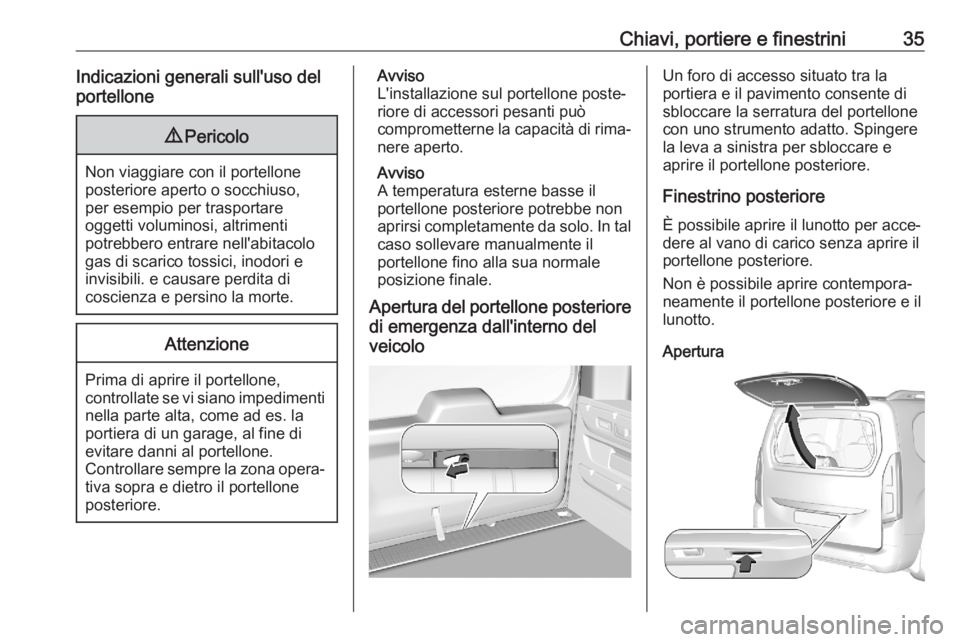 OPEL COMBO E 2020 Manuale di uso e manutenzione (in Italian) Chiavi, portiere e finestrini35Indicazioni generali sull'uso del
portellone9 Pericolo
Non viaggiare con il portellone
posteriore aperto o socchiuso,
per esempio per trasportare
oggetti voluminosi, OPEL COMBO E 2020 Manuale di uso e manutenzione (in Italian) Chiavi, portiere e finestrini35Indicazioni generali sull'uso del
portellone9 Pericolo
Non viaggiare con il portellone
posteriore aperto o socchiuso,
per esempio per trasportare
oggetti voluminosi,