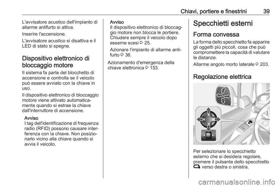 OPEL COMBO E 2020 Manuale di uso e manutenzione (in Italian) Chiavi, portiere e finestrini39L'avvisatore acustico dell'impianto di
allarme antifurto si attiva.
Inserire l'accensione.
L'avvisatore acustico si disattiva e il
LED di stato si spegne OPEL COMBO E 2020 Manuale di uso e manutenzione (in Italian) Chiavi, portiere e finestrini39L'avvisatore acustico dell'impianto di
allarme antifurto si attiva.
Inserire l'accensione.
L'avvisatore acustico si disattiva e il
LED di stato si spegne