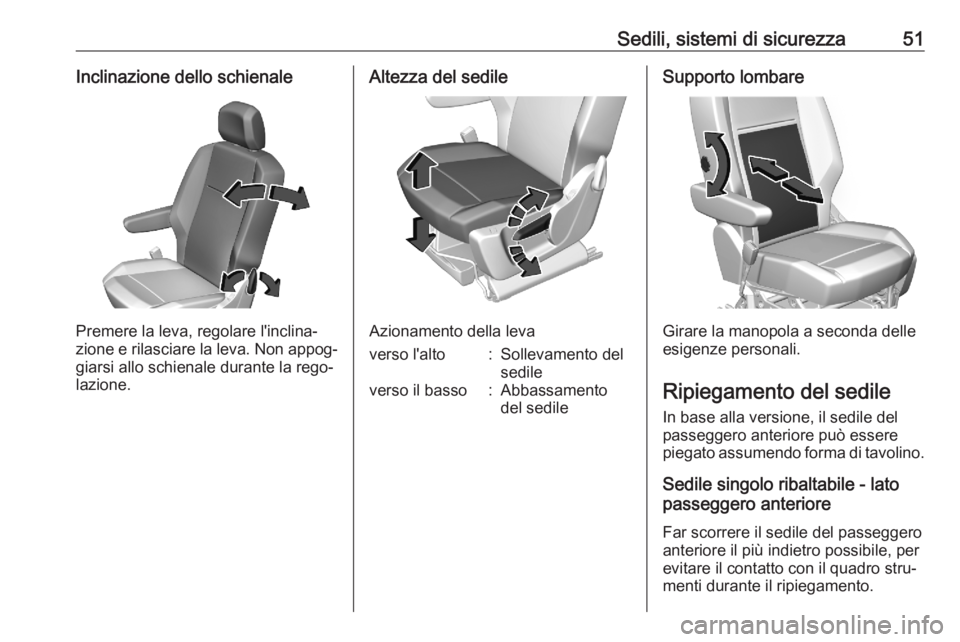 OPEL COMBO E 2020  Manuale di uso e manutenzione (in Italian) Sedili, sistemi di sicurezza51Inclinazione dello schienale
Premere la leva, regolare l'inclina‐
zione e rilasciare la leva. Non appog‐ giarsi allo schienale durante la rego‐
lazione.
Altezza