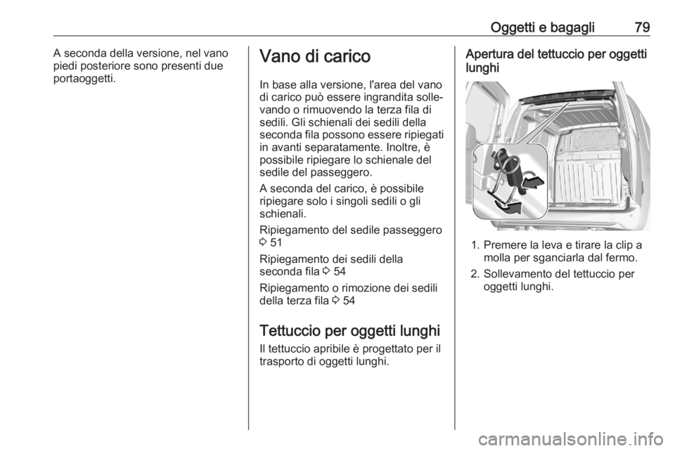 OPEL COMBO E 2020 Manuale di uso e manutenzione (in Italian) Oggetti e bagagli79A seconda della versione, nel vano
piedi posteriore sono presenti due
portaoggetti.Vano di carico
In base alla versione, l'area del vano
di carico può essere ingrandita solle OPEL COMBO E 2020 Manuale di uso e manutenzione (in Italian) Oggetti e bagagli79A seconda della versione, nel vano
piedi posteriore sono presenti due
portaoggetti.Vano di carico
In base alla versione, l'area del vano
di carico può essere ingrandita solle
