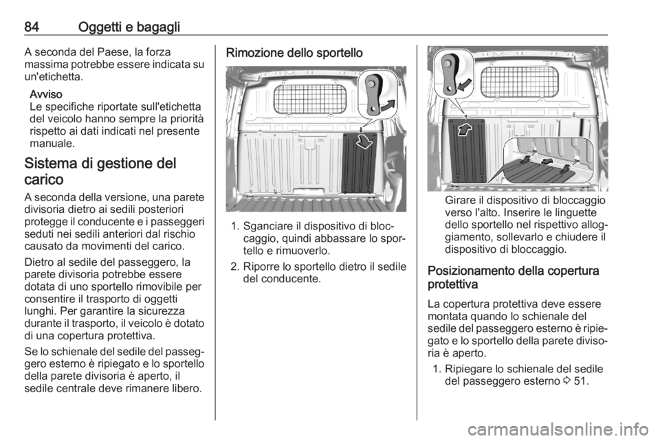 OPEL COMBO E 2020 Manuale di uso e manutenzione (in Italian) 84Oggetti e bagagliA seconda del Paese, la forza
massima potrebbe essere indicata su
un'etichetta.
Avviso
Le specifiche riportate sull'etichetta
del veicolo hanno sempre la priorità
rispetto OPEL COMBO E 2020 Manuale di uso e manutenzione (in Italian) 84Oggetti e bagagliA seconda del Paese, la forza
massima potrebbe essere indicata su
un'etichetta.
Avviso
Le specifiche riportate sull'etichetta
del veicolo hanno sempre la priorità
rispetto
