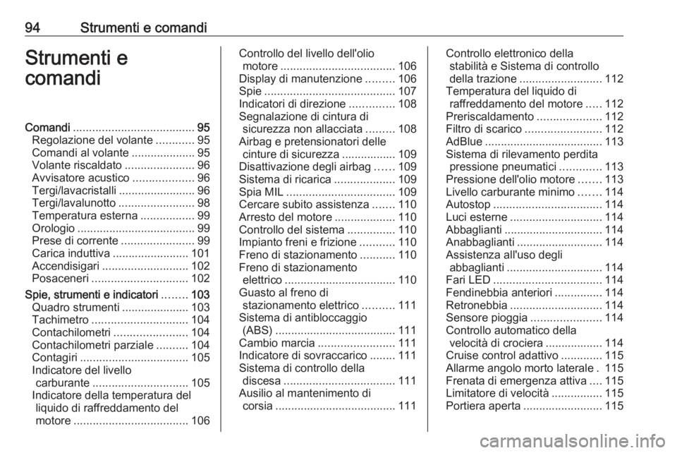 OPEL COMBO E 2020  Manuale di uso e manutenzione (in Italian) 94Strumenti e comandiStrumenti e
comandiComandi ...................................... 95
Regolazione del volante ............95
Comandi al volante ....................95
Volante riscaldato ..........