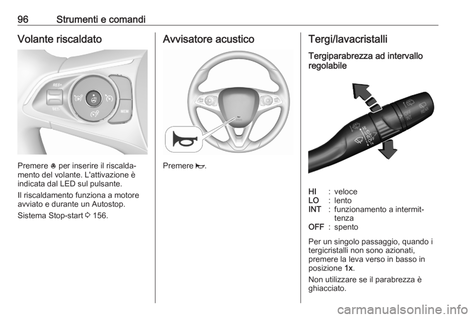 OPEL COMBO E 2020 Manuale di uso e manutenzione (in Italian) 96Strumenti e comandiVolante riscaldato
Premere * per inserire il riscalda‐
mento del volante. L'attivazione è
indicata dal LED sul pulsante.
Il riscaldamento funziona a motore
avviato e durant OPEL COMBO E 2020 Manuale di uso e manutenzione (in Italian) 96Strumenti e comandiVolante riscaldato
Premere * per inserire il riscalda‐
mento del volante. L'attivazione è
indicata dal LED sul pulsante.
Il riscaldamento funziona a motore
avviato e durant