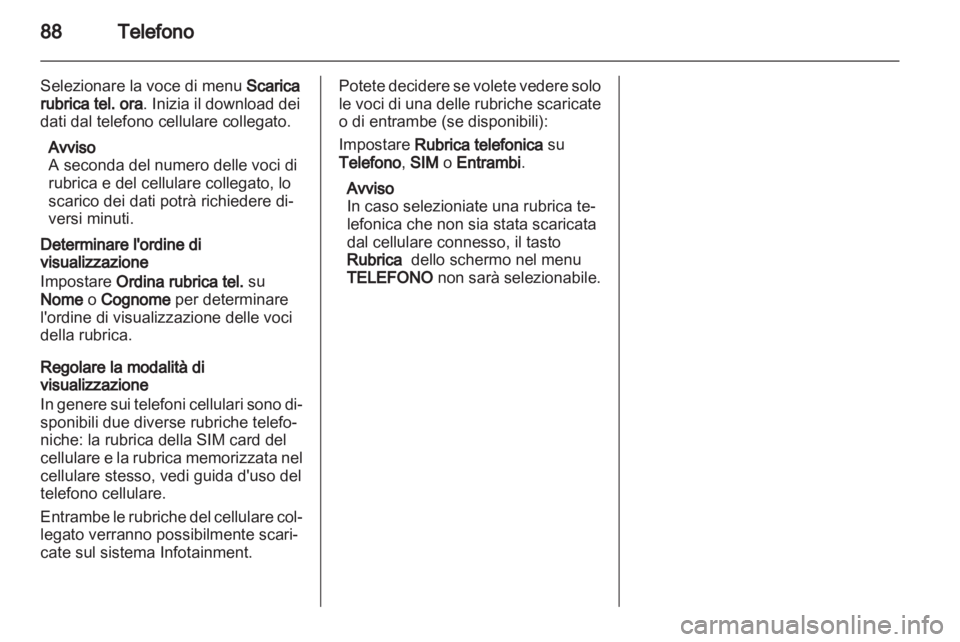 OPEL CORSA 2013 Manuale del sistema Infotainment (in Italian) OPEL CORSA 2013 Manuale del sistema Infotainment (in Italian)