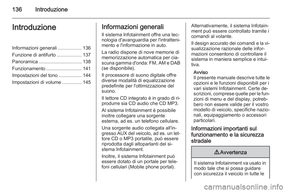 OPEL CORSA 2014.5 Manuale di uso e manutenzione (in Italian) 136IntroduzioneIntroduzioneInformazioni generali.................136
Funzione di antifurto ..................137
Panoramica ................................ 138
Funzionamento ......................... OPEL CORSA 2014.5 Manuale di uso e manutenzione (in Italian) 136IntroduzioneIntroduzioneInformazioni generali.................136
Funzione di antifurto ..................137
Panoramica ................................ 138
Funzionamento .........................