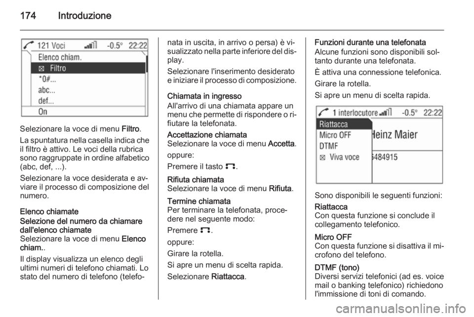 OPEL CORSA 2014.5 Manuale di uso e manutenzione (in Italian) 174Introduzione
Selezionare la voce di menu Filtro.
La spuntatura nella casella indica che il filtro è attivo. Le voci della rubrica
sono raggruppate in ordine alfabetico (abc, def, ...).
Selezionare OPEL CORSA 2014.5 Manuale di uso e manutenzione (in Italian) 174Introduzione
Selezionare la voce di menu Filtro.
La spuntatura nella casella indica che il filtro è attivo. Le voci della rubrica
sono raggruppate in ordine alfabetico (abc, def, ...).
Selezionare