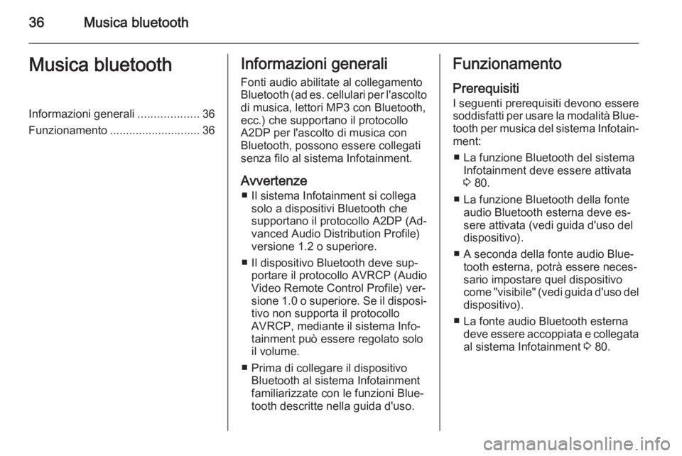 OPEL CORSA 2014.5 Manuale di uso e manutenzione (in Italian) 36Musica bluetoothMusica bluetoothInformazioni generali...................36
Funzionamento ............................ 36Informazioni generali
Fonti audio abilitate al collegamento
Bluetooth (ad es. OPEL CORSA 2014.5 Manuale di uso e manutenzione (in Italian) 36Musica bluetoothMusica bluetoothInformazioni generali...................36
Funzionamento ............................ 36Informazioni generali
Fonti audio abilitate al collegamento
Bluetooth (ad es.