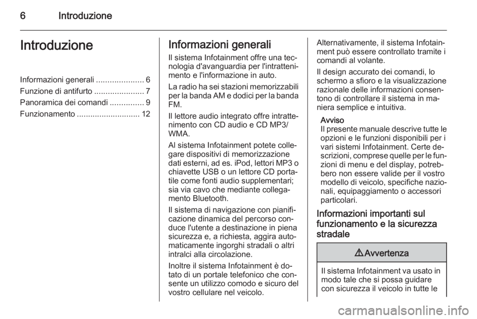 OPEL CORSA 2014.5 Manuale di uso e manutenzione (in Italian) 6IntroduzioneIntroduzioneInformazioni generali.....................6
Funzione di antifurto ......................7
Panoramica dei comandi ...............9
Funzionamento ............................ 12 OPEL CORSA 2014.5 Manuale di uso e manutenzione (in Italian) 6IntroduzioneIntroduzioneInformazioni generali.....................6
Funzione di antifurto ......................7
Panoramica dei comandi ...............9
Funzionamento ............................ 12