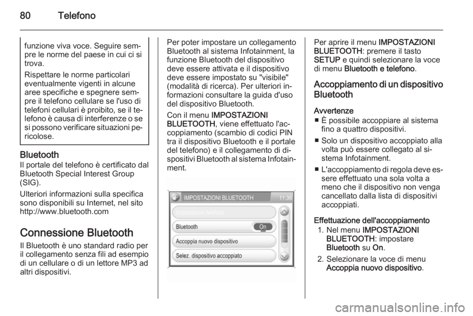 OPEL CORSA 2014.5 Manuale di uso e manutenzione (in Italian) 80Telefonofunzione viva voce. Seguire sem‐pre le norme del paese in cui ci si
trova.
Rispettare le norme particolari
eventualmente vigenti in alcune
aree specifiche e spegnere sem‐
pre il telefono OPEL CORSA 2014.5 Manuale di uso e manutenzione (in Italian) 80Telefonofunzione viva voce. Seguire sem‐pre le norme del paese in cui ci si
trova.
Rispettare le norme particolari
eventualmente vigenti in alcune
aree specifiche e spegnere sem‐
pre il telefono