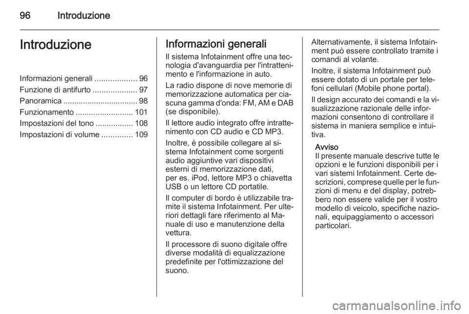 OPEL CORSA 2014.5 Manuale di uso e manutenzione (in Italian) 96IntroduzioneIntroduzioneInformazioni generali...................96
Funzione di antifurto ....................97
Panoramica .................................. 98
Funzionamento ....................... OPEL CORSA 2014.5 Manuale di uso e manutenzione (in Italian) 96IntroduzioneIntroduzioneInformazioni generali...................96
Funzione di antifurto ....................97
Panoramica .................................. 98
Funzionamento .......................