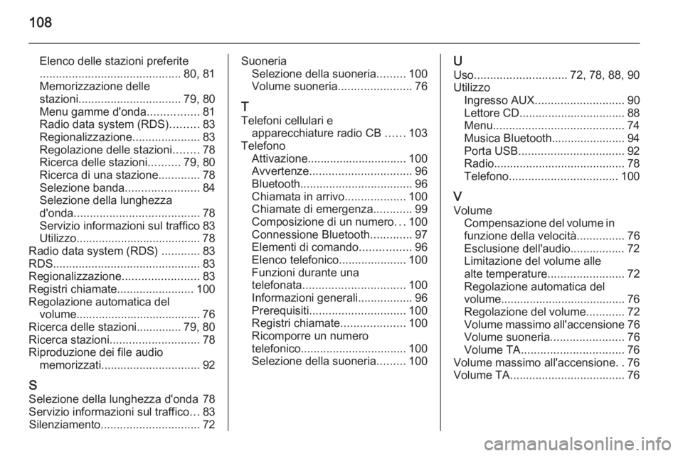 OPEL CORSA 2015 Manuale del sistema Infotainment (in Italian) 108
Elenco delle stazioni preferite
............................................ 80, 81
Memorizzazione delle
stazioni ................................ 79, 80
Menu gamme d'onda ................81
R OPEL CORSA 2015 Manuale del sistema Infotainment (in Italian) 108
Elenco delle stazioni preferite
............................................ 80, 81
Memorizzazione delle
stazioni ................................ 79, 80
Menu gamme d'onda ................81
R