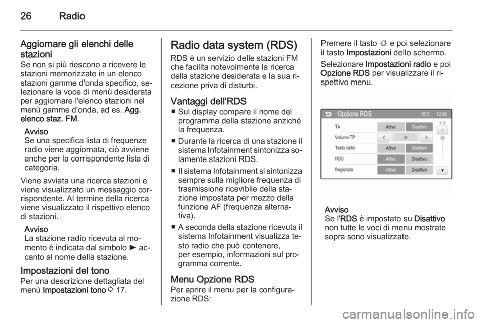 OPEL CORSA 2015 Manuale del sistema Infotainment (in Italian) 26Radio
Aggiornare gli elenchi delle
stazioni
Se non si più riescono a ricevere le
stazioni memorizzate in un elenco
stazioni gamme d'onda specifico, se‐
lezionare la voce di menù desiderata
p OPEL CORSA 2015 Manuale del sistema Infotainment (in Italian) 26Radio
Aggiornare gli elenchi delle
stazioni
Se non si più riescono a ricevere le
stazioni memorizzate in un elenco
stazioni gamme d'onda specifico, se‐
lezionare la voce di menù desiderata
p