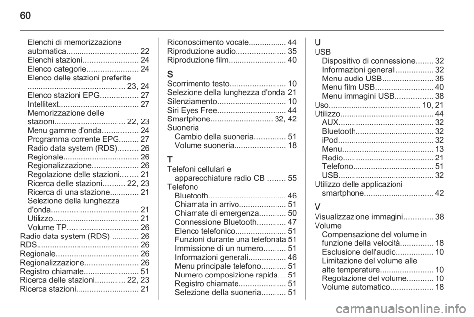 OPEL CORSA 2015  Manuale del sistema Infotainment (in Italian) 60
Elenchi di memorizzazioneautomatica................................. 22
Elenchi stazioni ......................... 24
Elenco categorie .......................24
Elenco delle stazioni preferite
....