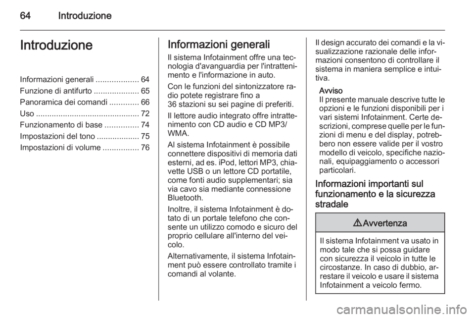 OPEL CORSA 2015 Manuale del sistema Infotainment (in Italian) 64IntroduzioneIntroduzioneInformazioni generali...................64
Funzione di antifurto ....................65
Panoramica dei comandi .............66
Uso ........................................... OPEL CORSA 2015 Manuale del sistema Infotainment (in Italian) 64IntroduzioneIntroduzioneInformazioni generali...................64
Funzione di antifurto ....................65
Panoramica dei comandi .............66
Uso ...........................................