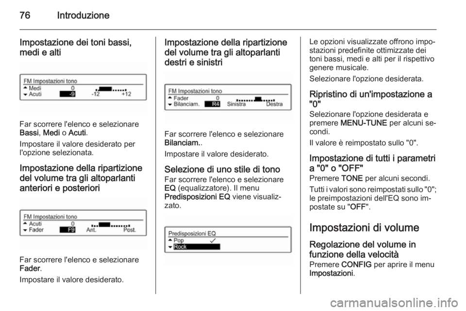 OPEL CORSA 2015 Manuale del sistema Infotainment (in Italian) 76Introduzione
Impostazione dei toni bassi,
medi e alti
Far scorrere l'elenco e selezionare
Bassi , Medi o Acuti .
Impostare il valore desiderato per
l'opzione selezionata.
Impostazione della OPEL CORSA 2015 Manuale del sistema Infotainment (in Italian) 76Introduzione
Impostazione dei toni bassi,
medi e alti
Far scorrere l'elenco e selezionare
Bassi , Medi o Acuti .
Impostare il valore desiderato per
l'opzione selezionata.
Impostazione della
