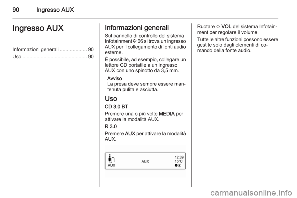 OPEL CORSA 2015 Manuale del sistema Infotainment (in Italian) 90Ingresso AUXIngresso AUXInformazioni generali...................90
Uso .............................................. 90Informazioni generali
Sul pannello di controllo del sistema
Infotainment 3 66 OPEL CORSA 2015 Manuale del sistema Infotainment (in Italian) 90Ingresso AUXIngresso AUXInformazioni generali...................90
Uso .............................................. 90Informazioni generali
Sul pannello di controllo del sistema
Infotainment 3 66