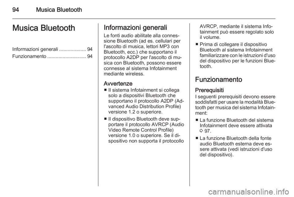 OPEL CORSA 2015  Manuale del sistema Infotainment (in Italian) 94Musica BluetoothMusica BluetoothInformazioni generali...................94
Funzionamento ............................ 94Informazioni generali
Le fonti audio abilitate alla connes‐
sione Bluetooth 