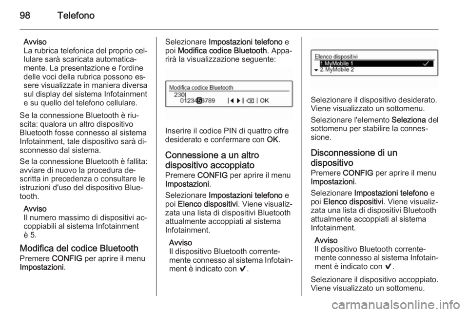 OPEL CORSA 2015 Manuale del sistema Infotainment (in Italian) 98Telefono
Avviso
La rubrica telefonica del proprio cel‐ lulare sarà scaricata automatica‐
mente. La presentazione e l'ordine
delle voci della rubrica possono es‐
sere visualizzate in manie OPEL CORSA 2015 Manuale del sistema Infotainment (in Italian) 98Telefono
Avviso
La rubrica telefonica del proprio cel‐ lulare sarà scaricata automatica‐
mente. La presentazione e l'ordine
delle voci della rubrica possono es‐
sere visualizzate in manie