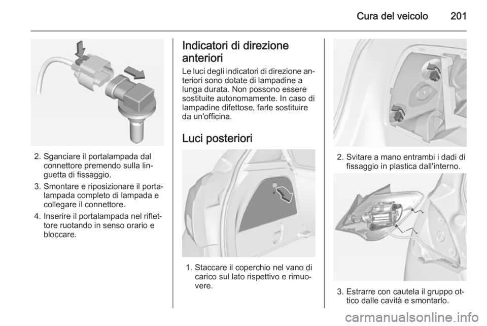 OPEL CORSA 2015 Manuale di uso e manutenzione (in Italian) Cura del veicolo201
2. Sganciare il portalampada dalconnettore premendo sulla lin‐
guetta di fissaggio.
3. Smontare e riposizionare il porta‐ lampada completo di lampada e
collegare il connettore. OPEL CORSA 2015 Manuale di uso e manutenzione (in Italian) Cura del veicolo201
2. Sganciare il portalampada dalconnettore premendo sulla lin‐
guetta di fissaggio.
3. Smontare e riposizionare il porta‐ lampada completo di lampada e
collegare il connettore.