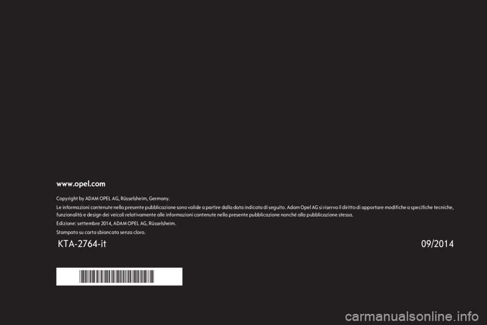 OPEL CORSA 2015 Manuale di uso e manutenzione (in Italian) www.opel.comCopyright by ADAM OPEL AG, Rüsselsheim, Germany.Le informazioni contenute nella presente pubblicazione sono valide a partire dalla data indicata di seguito. Adam Opel AG si riserva il dir OPEL CORSA 2015 Manuale di uso e manutenzione (in Italian) www.opel.comCopyright by ADAM OPEL AG, Rüsselsheim, Germany.Le informazioni contenute nella presente pubblicazione sono valide a partire dalla data indicata di seguito. Adam Opel AG si riserva il dir