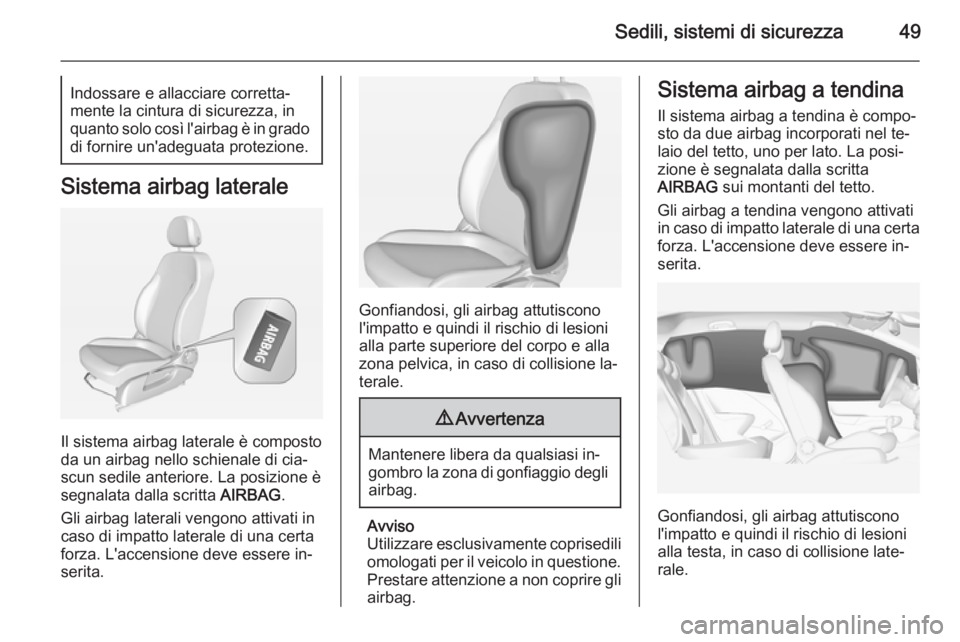 OPEL CORSA 2015 Manuale di uso e manutenzione (in Italian) Sedili, sistemi di sicurezza49Indossare e allacciare corretta‐
mente la cintura di sicurezza, in
quanto solo così l'airbag è in grado di fornire un'adeguata protezione.
Sistema airbag late OPEL CORSA 2015 Manuale di uso e manutenzione (in Italian) Sedili, sistemi di sicurezza49Indossare e allacciare corretta‐
mente la cintura di sicurezza, in
quanto solo così l'airbag è in grado di fornire un'adeguata protezione.
Sistema airbag late