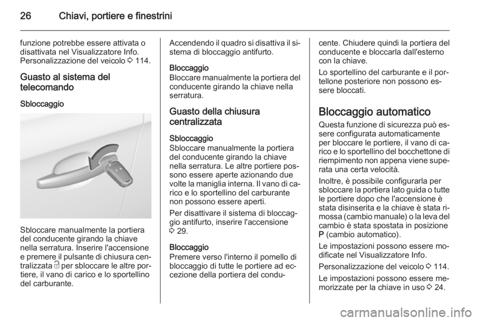 OPEL CORSA 2015.75 Manuale di uso e manutenzione (in Italian) 26Chiavi, portiere e finestrini
funzione potrebbe essere attivata o
disattivata nel Visualizzatore Info.
Personalizzazione del veicolo 3 114.
Guasto al sistema del
telecomando
Sbloccaggio
Sbloccare m OPEL CORSA 2015.75 Manuale di uso e manutenzione (in Italian) 26Chiavi, portiere e finestrini
funzione potrebbe essere attivata o
disattivata nel Visualizzatore Info.
Personalizzazione del veicolo 3 114.
Guasto al sistema del
telecomando
Sbloccaggio
Sbloccare m