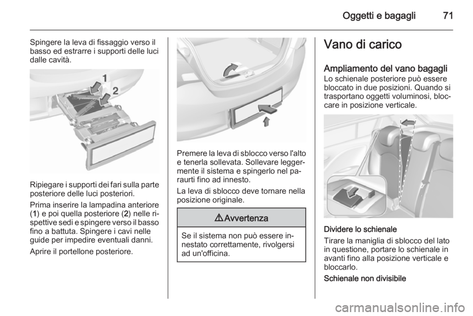 OPEL CORSA 2015.75 Manuale di uso e manutenzione (in Italian) Oggetti e bagagli71
Spingere la leva di fissaggio verso il
basso ed estrarre i supporti delle luci
dalle cavità.
Ripiegare i supporti dei fari sulla parte posteriore delle luci posteriori.
Prima inse OPEL CORSA 2015.75 Manuale di uso e manutenzione (in Italian) Oggetti e bagagli71
Spingere la leva di fissaggio verso il
basso ed estrarre i supporti delle luci
dalle cavità.
Ripiegare i supporti dei fari sulla parte posteriore delle luci posteriori.
Prima inse