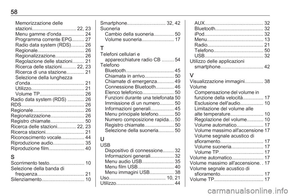 OPEL CORSA 2016 Manuale del sistema Infotainment (in Italian) 58Memorizzazione dellestazioni ................................ 22, 23
Menu gamme d'onda ................24
Programma corrente EPG......... 27
Radio data system (RDS) .........26
Regionale ....... OPEL CORSA 2016 Manuale del sistema Infotainment (in Italian) 58Memorizzazione dellestazioni ................................ 22, 23
Menu gamme d'onda ................24
Programma corrente EPG......... 27
Radio data system (RDS) .........26
Regionale .......
