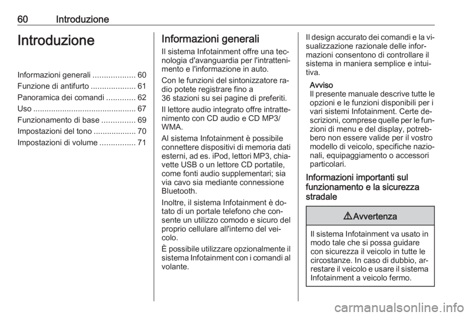 OPEL CORSA 2016 Manuale del sistema Infotainment (in Italian) 60IntroduzioneIntroduzioneInformazioni generali...................60
Funzione di antifurto ....................61
Panoramica dei comandi .............62
Uso ........................................... OPEL CORSA 2016 Manuale del sistema Infotainment (in Italian) 60IntroduzioneIntroduzioneInformazioni generali...................60
Funzione di antifurto ....................61
Panoramica dei comandi .............62
Uso ...........................................