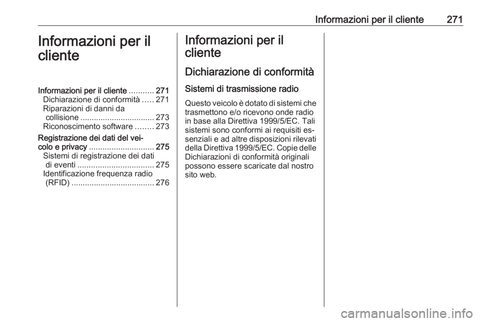 OPEL CORSA 2016 Manuale di uso e manutenzione (in Italian) Informazioni per il cliente271Informazioni per il
clienteInformazioni per il cliente ...........271
Dichiarazione di conformità .....271
Riparazioni di danni da collisione ........................... OPEL CORSA 2016 Manuale di uso e manutenzione (in Italian) Informazioni per il cliente271Informazioni per il
clienteInformazioni per il cliente ...........271
Dichiarazione di conformità .....271
Riparazioni di danni da collisione ...........................