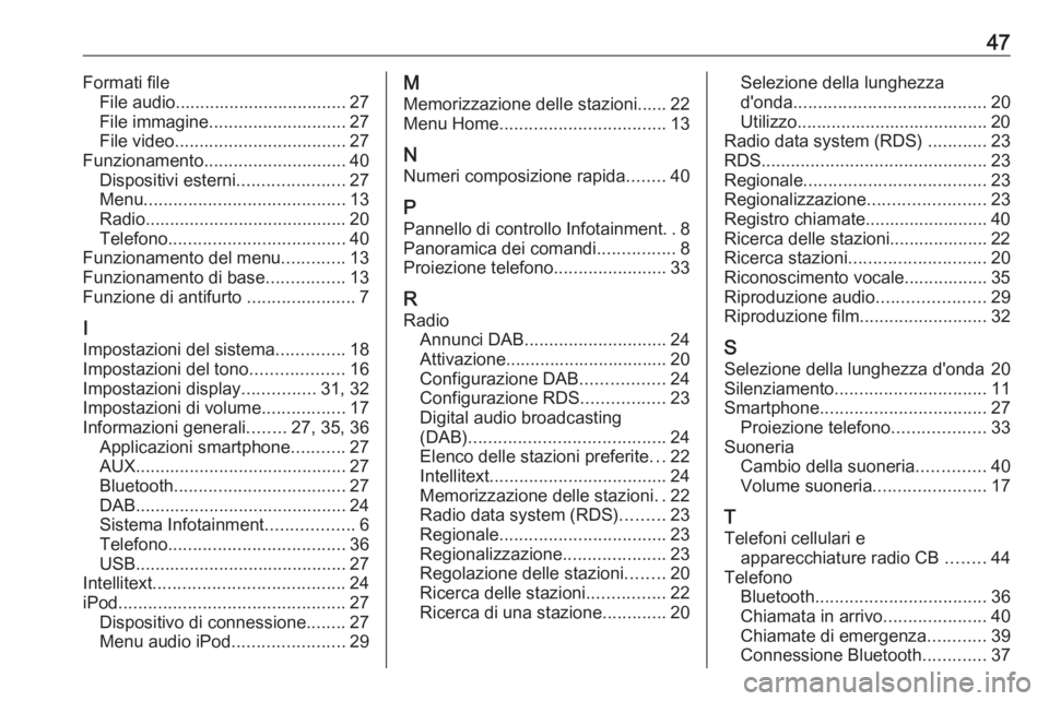 OPEL CORSA 2016.5 Manuale del sistema Infotainment (in Italian) 47Formati fileFile audio................................... 27File immagine ............................ 27
File video ................................... 27
Funzionamento ............................ OPEL CORSA 2016.5 Manuale del sistema Infotainment (in Italian) 47Formati fileFile audio................................... 27File immagine ............................ 27
File video ................................... 27
Funzionamento ............................