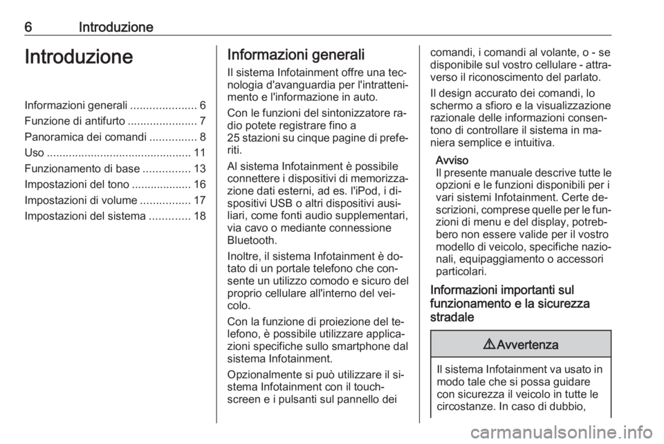 OPEL CORSA 2016.5 Manuale del sistema Infotainment (in Italian) 6IntroduzioneIntroduzioneInformazioni generali.....................6
Funzione di antifurto ......................7
Panoramica dei comandi ...............8
Uso ......................................... OPEL CORSA 2016.5 Manuale del sistema Infotainment (in Italian) 6IntroduzioneIntroduzioneInformazioni generali.....................6
Funzione di antifurto ......................7
Panoramica dei comandi ...............8
Uso .........................................