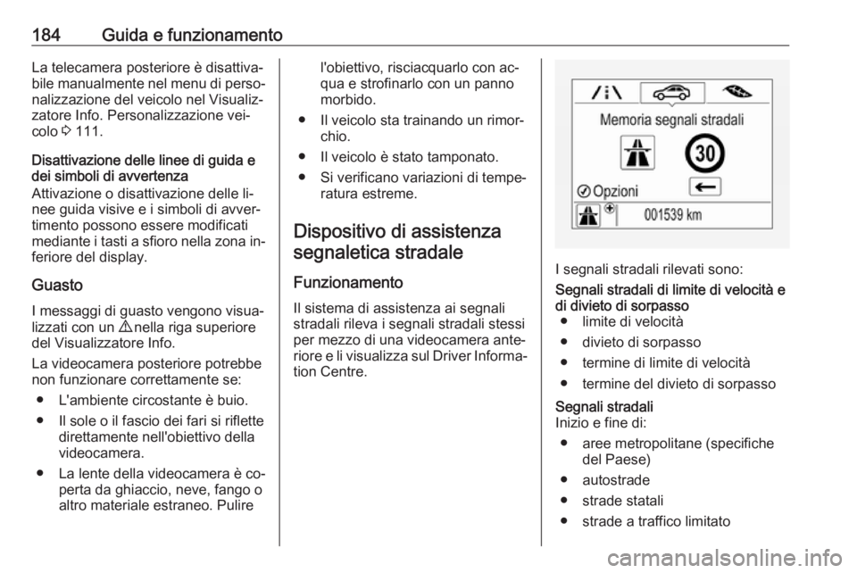 OPEL CORSA 2016.5 Manuale di uso e manutenzione (in Italian) 184Guida e funzionamentoLa telecamera posteriore è disattiva‐
bile manualmente nel menu di perso‐ nalizzazione del veicolo nel Visualiz‐zatore Info. Personalizzazione vei‐
colo 3 111.
Disatt OPEL CORSA 2016.5 Manuale di uso e manutenzione (in Italian) 184Guida e funzionamentoLa telecamera posteriore è disattiva‐
bile manualmente nel menu di perso‐ nalizzazione del veicolo nel Visualiz‐zatore Info. Personalizzazione vei‐
colo 3 111.
Disatt