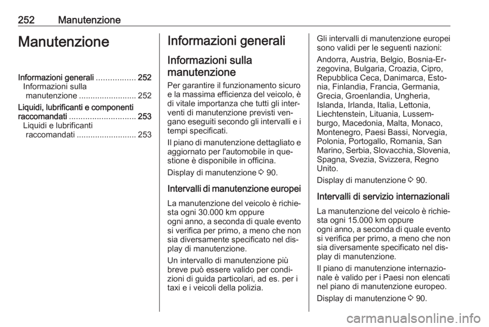 OPEL CORSA 2016.5 Manuale di uso e manutenzione (in Italian) 252ManutenzioneManutenzioneInformazioni generali.................252
Informazioni sulla manutenzione ......................... 252
Liquidi, lubrificanti e componenti
raccomandati ..................... OPEL CORSA 2016.5 Manuale di uso e manutenzione (in Italian) 252ManutenzioneManutenzioneInformazioni generali.................252
Informazioni sulla manutenzione ......................... 252
Liquidi, lubrificanti e componenti
raccomandati .....................