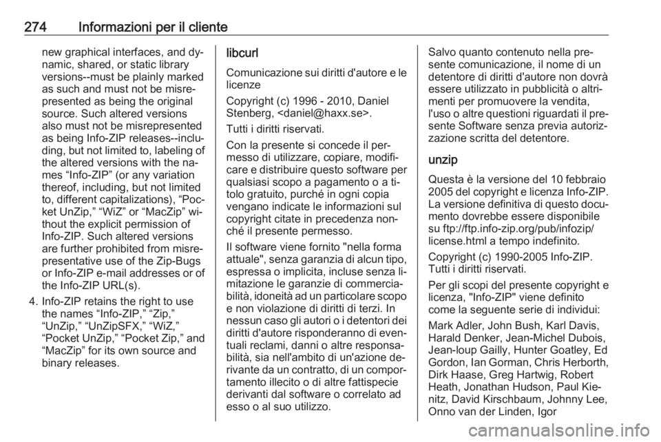 OPEL CORSA 2016.5  Manuale di uso e manutenzione (in Italian) 274Informazioni per il clientenew graphical interfaces, and dy‐
namic, shared, or static library
versions--must be plainly marked
as such and must not be misre‐
presented as being the original
sou