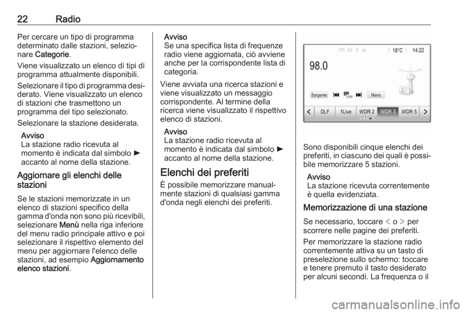 OPEL CORSA 2017 Manuale del sistema Infotainment (in Italian) 22RadioPer cercare un tipo di programma
determinato dalle stazioni, selezio‐
nare Categorie .
Viene visualizzato un elenco di tipi di
programma attualmente disponibili.
Selezionare il tipo di progr OPEL CORSA 2017 Manuale del sistema Infotainment (in Italian) 22RadioPer cercare un tipo di programma
determinato dalle stazioni, selezio‐
nare Categorie .
Viene visualizzato un elenco di tipi di
programma attualmente disponibili.
Selezionare il tipo di progr