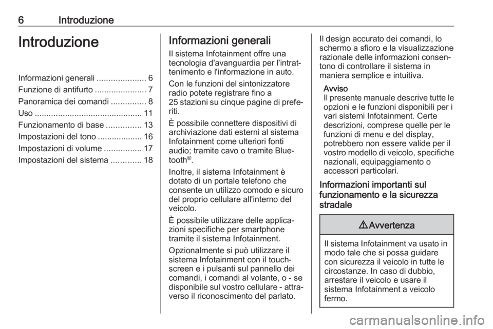 OPEL CORSA 2017  Manuale del sistema Infotainment (in Italian) 6IntroduzioneIntroduzioneInformazioni generali.....................6
Funzione di antifurto ......................7
Panoramica dei comandi ...............8
Uso .........................................