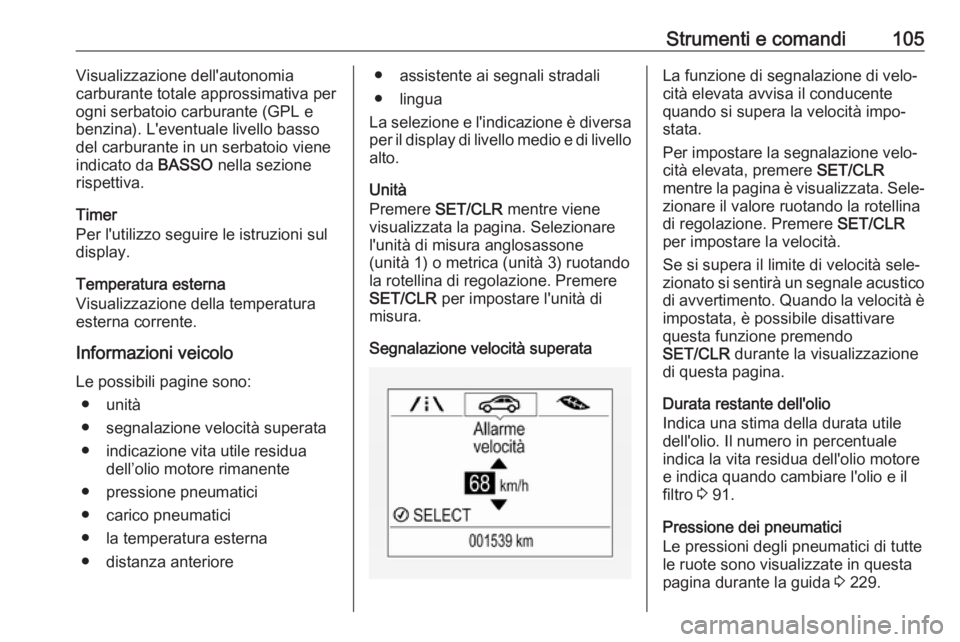 OPEL CORSA 2017 Manuale di uso e manutenzione (in Italian) Strumenti e comandi105Visualizzazione dell'autonomia
carburante totale approssimativa per
ogni serbatoio carburante (GPL e benzina). L'eventuale livello basso
del carburante in un serbatoio vi OPEL CORSA 2017 Manuale di uso e manutenzione (in Italian) Strumenti e comandi105Visualizzazione dell'autonomia
carburante totale approssimativa per
ogni serbatoio carburante (GPL e benzina). L'eventuale livello basso
del carburante in un serbatoio vi