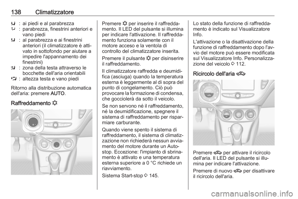 OPEL CORSA 2017 Manuale di uso e manutenzione (in Italian) 138ClimatizzatoreK:ai piedi e al parabrezza9:parabrezza, finestrini anteriori e
vano piedis:al parabrezza e ai finestrini
anteriori (il climatizzatore è atti‐
vato in sottofondo per aiutare a
imped OPEL CORSA 2017 Manuale di uso e manutenzione (in Italian) 138ClimatizzatoreK:ai piedi e al parabrezza9:parabrezza, finestrini anteriori e
vano piedis:al parabrezza e ai finestrini
anteriori (il climatizzatore è atti‐
vato in sottofondo per aiutare a
imped