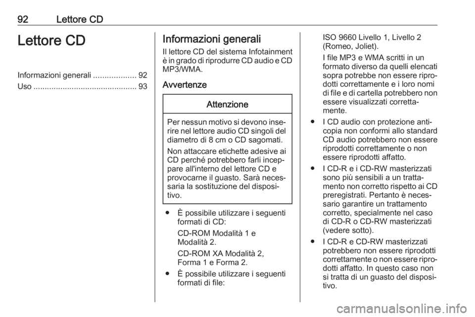 OPEL CORSA E 2017.5 Manuale del sistema Infotainment (in Italian) 92Lettore CDLettore CDInformazioni generali...................92
Uso .............................................. 93Informazioni generali
Il lettore CD del sistema Infotainment
è in grado di riprod OPEL CORSA E 2017.5 Manuale del sistema Infotainment (in Italian) 92Lettore CDLettore CDInformazioni generali...................92
Uso .............................................. 93Informazioni generali
Il lettore CD del sistema Infotainment
è in grado di riprod