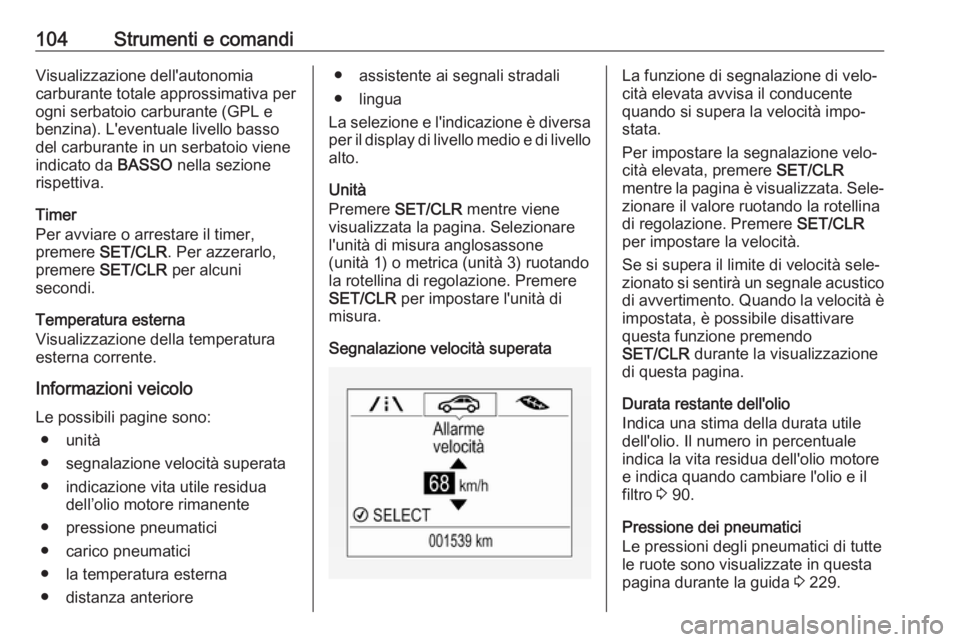 OPEL CORSA E 2017.5 Manuale di uso e manutenzione (in Italian) 104Strumenti e comandiVisualizzazione dell'autonomia
carburante totale approssimativa per
ogni serbatoio carburante (GPL e
benzina). L'eventuale livello basso
del carburante in un serbatoio vi OPEL CORSA E 2017.5 Manuale di uso e manutenzione (in Italian) 104Strumenti e comandiVisualizzazione dell'autonomia
carburante totale approssimativa per
ogni serbatoio carburante (GPL e
benzina). L'eventuale livello basso
del carburante in un serbatoio vi