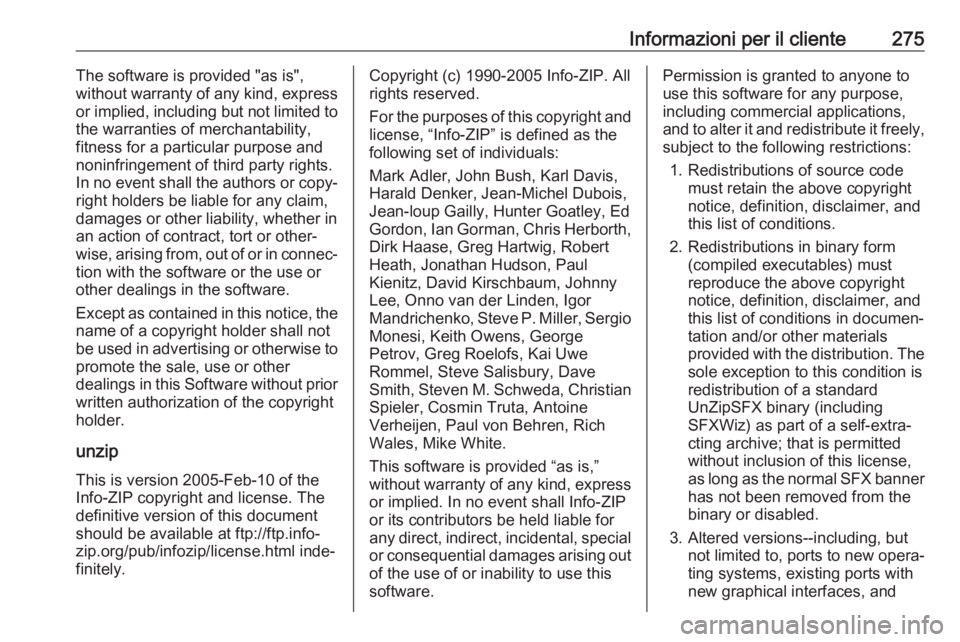 OPEL CORSA E 2017.5 Manuale di uso e manutenzione (in Italian) Informazioni per il cliente275The software is provided "as is",
without warranty of any kind, express
or implied, including but not limited to
the warranties of merchantability,
fitness for a OPEL CORSA E 2017.5 Manuale di uso e manutenzione (in Italian) Informazioni per il cliente275The software is provided "as is",
without warranty of any kind, express
or implied, including but not limited to
the warranties of merchantability,
fitness for a