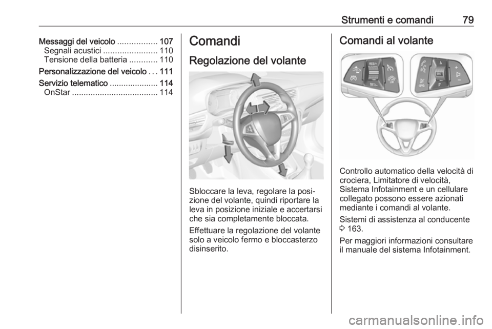 OPEL CORSA E 2017.5 Manuale di uso e manutenzione (in Italian) Strumenti e comandi79Messaggi del veicolo.................107
Segnali acustici .......................110
Tensione della batteria ............110
Personalizzazione del veicolo ...111
Servizio telemati OPEL CORSA E 2017.5 Manuale di uso e manutenzione (in Italian) Strumenti e comandi79Messaggi del veicolo.................107
Segnali acustici .......................110
Tensione della batteria ............110
Personalizzazione del veicolo ...111
Servizio telemati