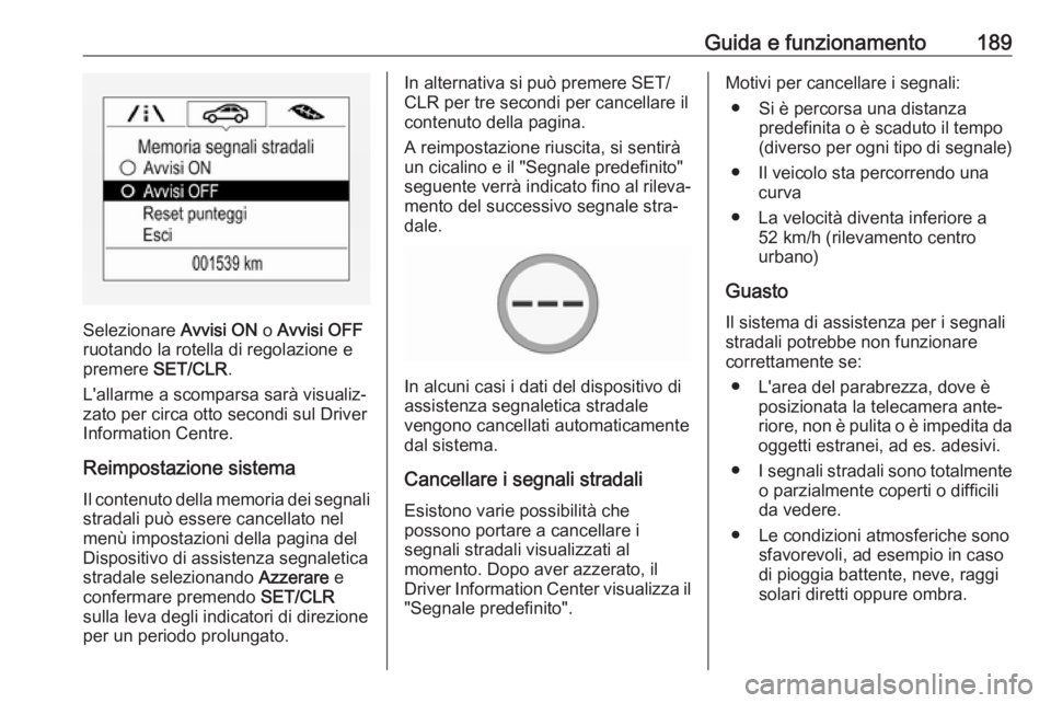 OPEL CORSA E 2018 Manuale di uso e manutenzione (in Italian) Guida e funzionamento189
Selezionare Avvisi ON o Avvisi OFF
ruotando la rotella di regolazione e
premere SET/CLR .
L'allarme a scomparsa sarà visualiz‐ zato per circa otto secondi sul Driver
I OPEL CORSA E 2018 Manuale di uso e manutenzione (in Italian) Guida e funzionamento189
Selezionare Avvisi ON o Avvisi OFF
ruotando la rotella di regolazione e
premere SET/CLR .
L'allarme a scomparsa sarà visualiz‐ zato per circa otto secondi sul Driver
I