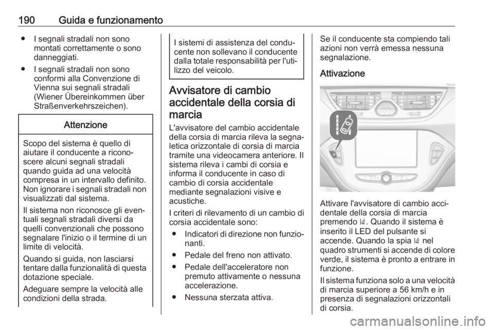 OPEL CORSA E 2018 Manuale di uso e manutenzione (in Italian) 190Guida e funzionamento● I segnali stradali non sonomontati correttamente o sono
danneggiati.
● I segnali stradali non sono conformi alla Convenzione di
Vienna sui segnali stradali
(Wiener Übere OPEL CORSA E 2018 Manuale di uso e manutenzione (in Italian) 190Guida e funzionamento● I segnali stradali non sonomontati correttamente o sono
danneggiati.
● I segnali stradali non sono conformi alla Convenzione di
Vienna sui segnali stradali
(Wiener Übere