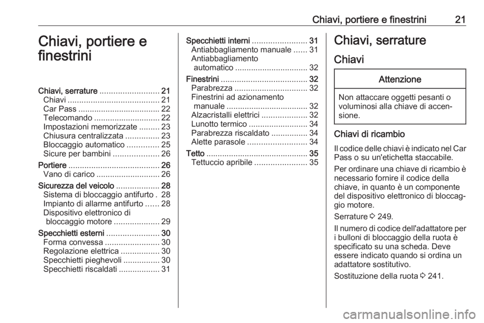OPEL CORSA E 2018 Manuale di uso e manutenzione (in Italian) Chiavi, portiere e finestrini21Chiavi, portiere e
finestriniChiavi, serrature .......................... 21
Chiavi ........................................ 21
Car Pass ................................ OPEL CORSA E 2018 Manuale di uso e manutenzione (in Italian) Chiavi, portiere e finestrini21Chiavi, portiere e
finestriniChiavi, serrature .......................... 21
Chiavi ........................................ 21
Car Pass ................................