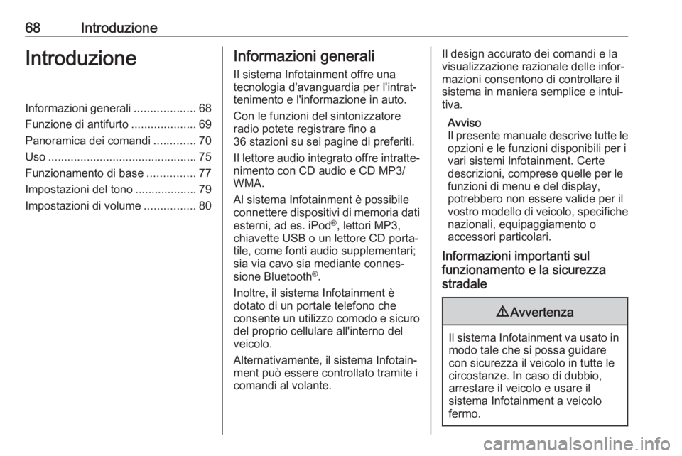 OPEL CORSA E 2018.5 Manuale del sistema Infotainment (in Italian) 68IntroduzioneIntroduzioneInformazioni generali...................68
Funzione di antifurto ....................69
Panoramica dei comandi .............70
Uso ........................................... OPEL CORSA E 2018.5 Manuale del sistema Infotainment (in Italian) 68IntroduzioneIntroduzioneInformazioni generali...................68
Funzione di antifurto ....................69
Panoramica dei comandi .............70
Uso ...........................................