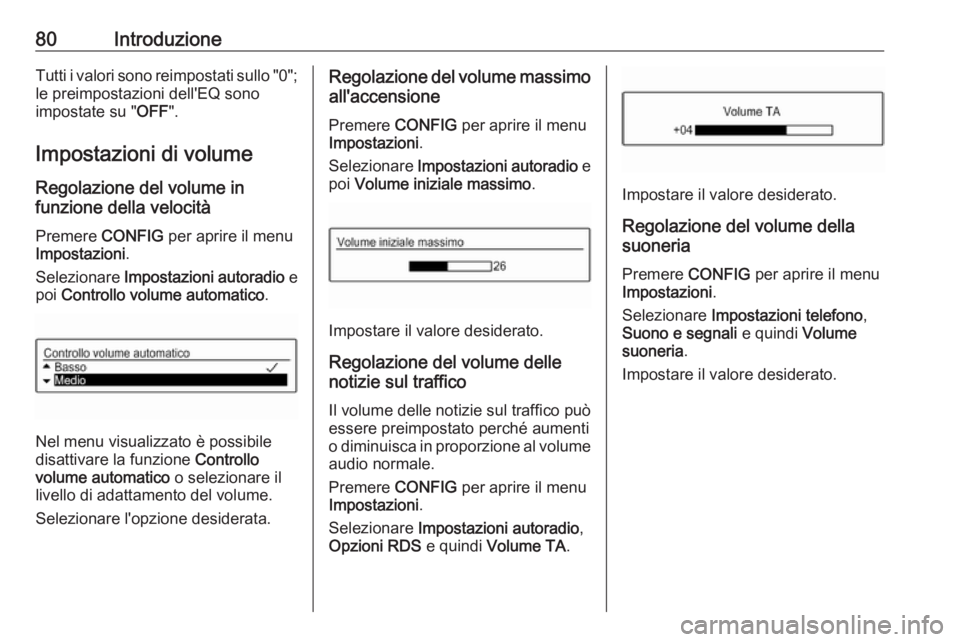 OPEL CORSA E 2018.5 Manuale del sistema Infotainment (in Italian) 80IntroduzioneTutti i valori sono reimpostati sullo "0";
le preimpostazioni dell'EQ sono
impostate su " OFF".
Impostazioni di volume
Regolazione del volume in
funzione della veloci OPEL CORSA E 2018.5 Manuale del sistema Infotainment (in Italian) 80IntroduzioneTutti i valori sono reimpostati sullo "0";
le preimpostazioni dell'EQ sono
impostate su " OFF".
Impostazioni di volume
Regolazione del volume in
funzione della veloci